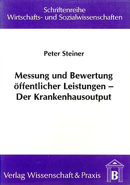 Kartonierter Einband Messung und Bewertung öffentlicher Leistungen  Der Krankenhausoutput. von Peter Steiner