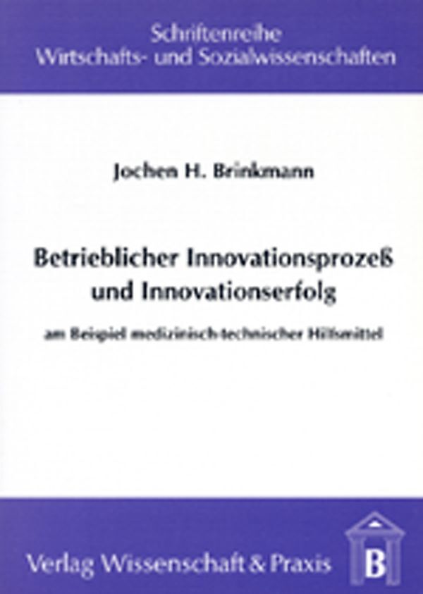 Betrieblicher Innovationsprozess und Innovationserfolg.