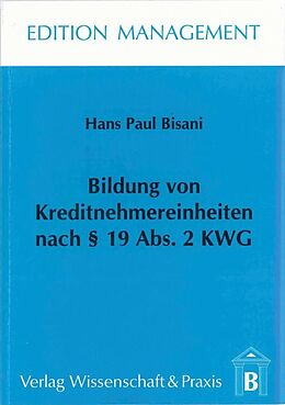 Kartonierter Einband Bildung von Kreditnehmereinheiten nach § 19 Abs. 2 KWG. von Hans Paul Bisani