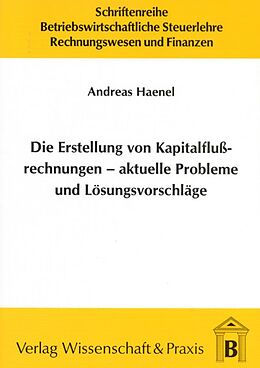 Kartonierter Einband Die Erstellung von Kapitalflussrechnungen  aktuelle Probleme und Lösungsvorschläge. von Andreas Haenel