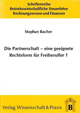 Kartonierter Einband Die Partnerschaft - Eine geeignete Rechtsform für Freiberufler? von Stephan Bacher