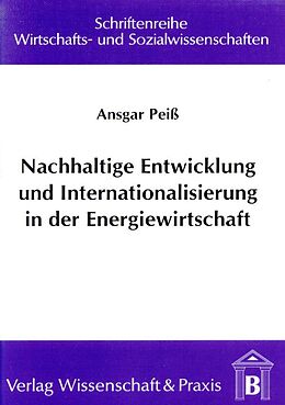 Kartonierter Einband Nachhaltige Entwicklung und Internationalisierung in der Energiewirtschaft. von Ansgar Peiß