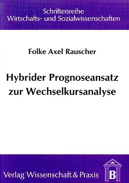 Kartonierter Einband Hybrider Prognoseansatz zur Wechselkursanalyse. von Folke Axel Rauscher