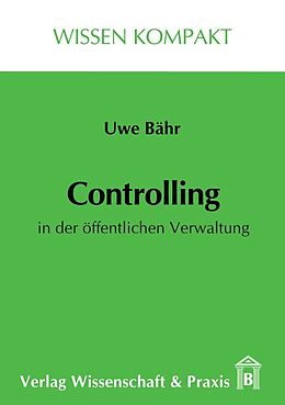 Kartonierter Einband Controlling in der öffentlichen Verwaltung. von Uwe Bähr