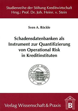 Kartonierter Einband Schadensdatenbanken als Instrument zur Quantifizierung von Operational Risk in Kreditinstituten. von Sven A. Röckle