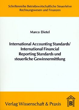 Kartonierter Einband International Accounting Standards -International Financial Reporting Standards und steuerliche Gewinnermittlung. von Marco Dietel