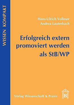 Kartonierter Einband Erfolgreich extern promoviert werden als StB-WP. von Hans-Ulrich Vollmer, Andrea Lauterbach