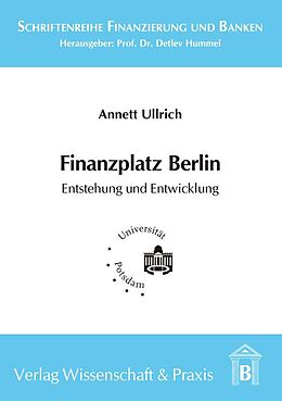 Kartonierter Einband Finanzplatz Berlin. Entstehung und Entwicklung. von Annett Ullrich