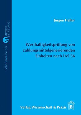 Kartonierter Einband Werthaltigkeitsprüfung von zahlungsmittelgenerierenden Einheiten nach IAS 36. von Jürgen Halter