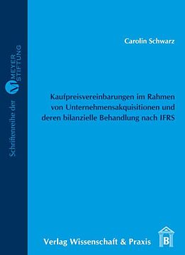 Kartonierter Einband Kaufpreisvereinbarungen im Rahmen von Unternehmensakquisitionen und deren bilanzielle Behandlung nach IFRS. von Carolin Schwarz