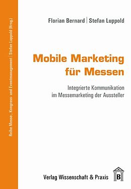 Kartonierter Einband Mobile Marketing für Messen. von Florian Bernard, Stefan Luppold