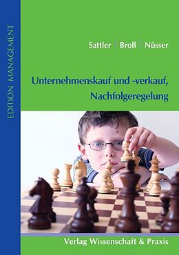 Fester Einband Unternehmenskauf und -verkauf, Nachfolgeregelung. von Andreas Sattler, Hans-Joachim Broll, Stefan Nüsser