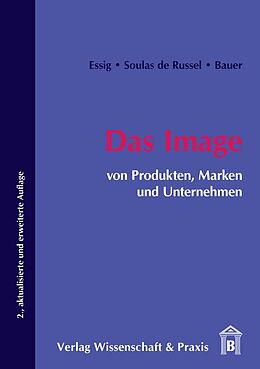 Kartonierter Einband Das Image von Produkten, Marken und Unternehmen. von Carola Essig, Dominique Soulas de Russel, Denis Bauer