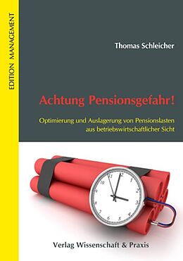 Fester Einband Achtung Pensionsgefahr! Optimierung und Auslagerung von Pensionslasten aus betriebswirtschaftlicher Sicht. von Thomas Schleicher