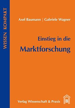Kartonierter Einband Einstieg in die Marktforschung. von Axel Baumann, Gabriele Wagner