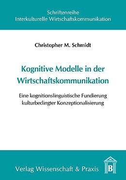 Kartonierter Einband Kognitive Modelle in der Wirtschaftskommunikation. von Christopher M. Schmidt