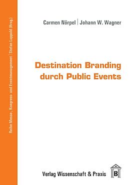 Kartonierter Einband Destination Branding durch Public Events. von Carmen Nörpel, Johann W. Wagner