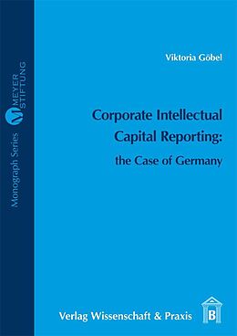 Kartonierter Einband Corporate Intellectual Capital Reporting: the Case of Germany von Viktoria Göbel