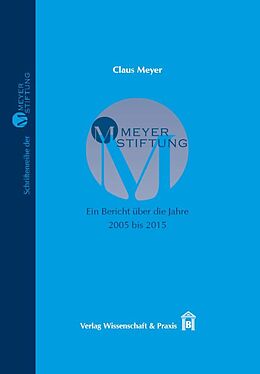 Fester Einband MEYER-STIFTUNG  Ein Bericht über die Jahre 2005 bis 2015. von Claus Meyer
