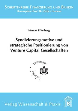 Kartonierter Einband Syndizierungsmotive und strategische Positionierung von Venture Capital Gesellschaften. von Manuel Effenberg