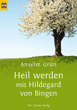 Geheftet Heil werden mit Hildegard von Bingen von Anselm Grün