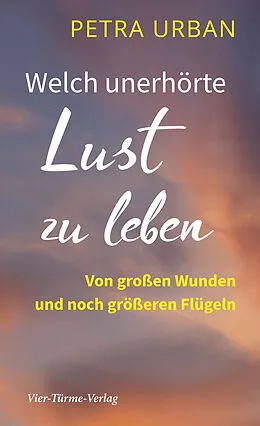 E-Book (epub) Welch unerhörte Lust zu leben von Petra Urban