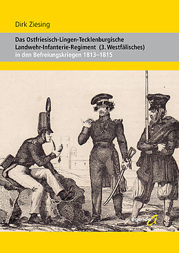 Kartonierter Einband Das Ostfriesisch-Lingen-Tecklenburgische Landwehr-Infanterie-Regiment (3. Westfälisches) von Dirk Ziesing