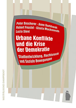 Kartonierter Einband Urbane Konflikte und die Krise der Demokratie von Peter Bescherer, Anne Burkardt, Robert Feustel
