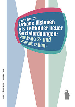 Kartonierter Einband Urbane Visionen als Leitbilder neuer Sozialordnungen: Milano 2 und Celebration von Lidia Monza