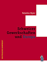Kartonierter Einband Schweizer Gewerkschaften und Europa 1960 - 2005 von Rebekka Wyler
