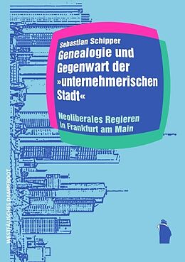 Kartonierter Einband Genealogie und Gegenwart der unternehmerischen Stadt von Sebastian Schipper