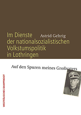 Kartonierter Einband Im Dienste der nationalsozialistischen Volkstumspolitik in Lothringen von Astrid Gehrig