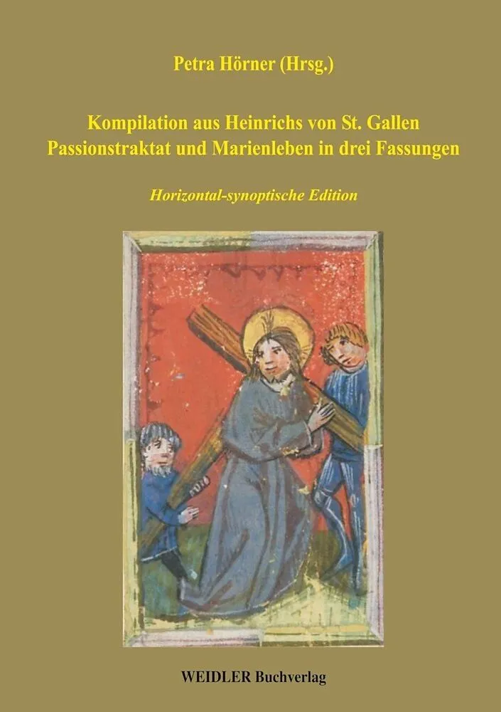 Kompilation aus Heinrichs von St. Gallen Passionstraktat und Marienleben in drei Fassungen