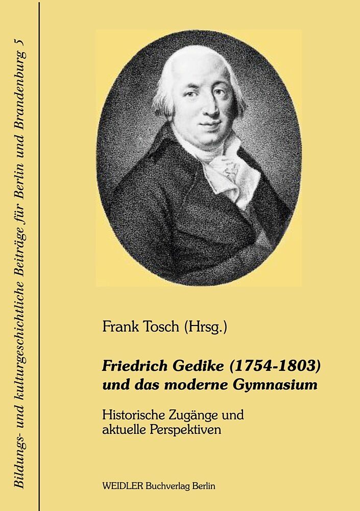 Friedrich Gedike (1754-1803) und das moderne Gymnasium