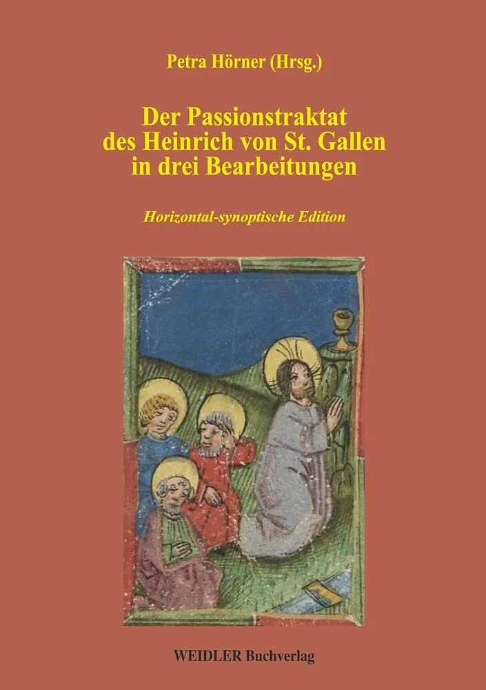 Der Passionstraktat des Heinrich von St. Gallen in drei Bearbeitungen