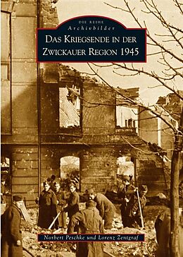 Kartonierter Einband Das Kriegsende in der Zwickauer Region 1945 von Norbert Peschke