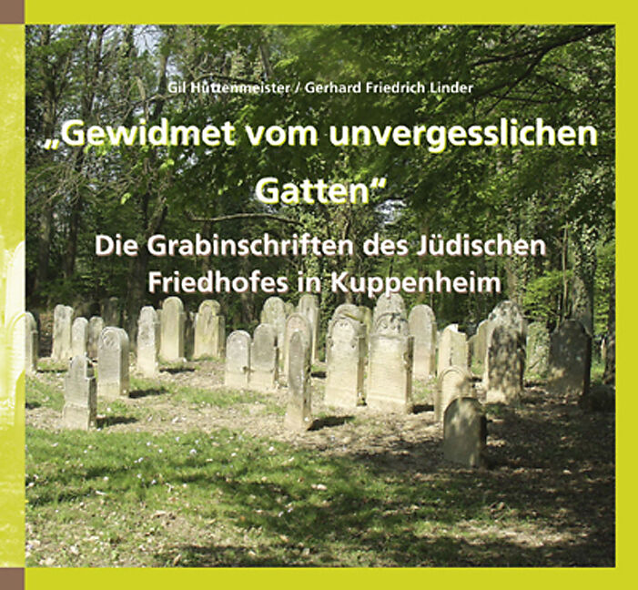 Gewidmet vom unvergesslichen Gatten Die Grabinschriften des Jüdischen Friedhofes in Kuppenheim