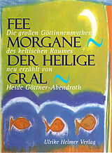 Kartonierter Einband Fee Morgane - Der Heilige Gral von Heide Göttner-Abendroth