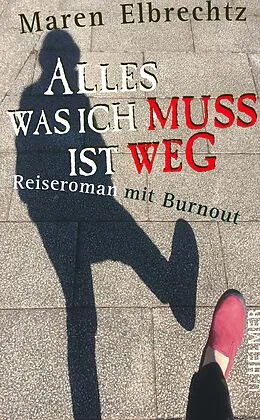 E-Book (epub) Alles was ich muss ist weg von Maren Elbrechtz