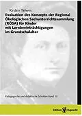 E-Book (pdf) Evaluation des Konzepts der Regional Ökologischen Sachunterrichtssammlung (RÖSA) für Kinder mit Lernbeeinträchtigungen im Grundschulalter von Kirsten Teiwes