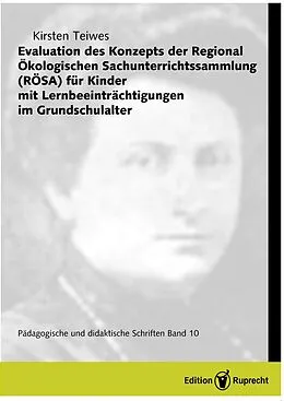 E-Book (pdf) Evaluation des Konzepts der Regional Ökologischen Sachunterrichtssammlung (RÖSA) für Kinder mit Lernbeeinträchtigungen im Grundschulalter von Kirsten Teiwes