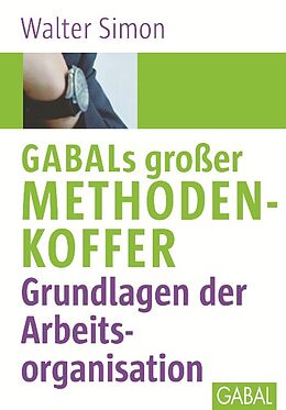 Fester Einband GABALs großer Methodenkoffer. Grundlagen der Arbeitsorganisation von Walter Simon