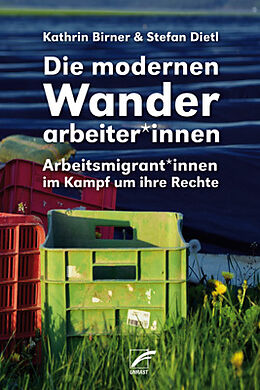 Kartonierter Einband Die modernen Wanderarbeiter*innen von Kathrin Birner, Stefan Dietl