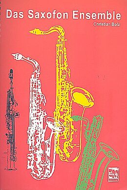 Christian Bolz Notenblätter Das Saxofon-Ensemble