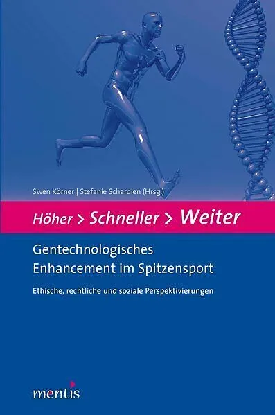 Höher - Schneller - Weiter. Gentechnologisches Enhancement im Spitzensport