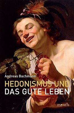 Kartonierter Einband Hedonismus und das gute Leben von Andreas Bachmann