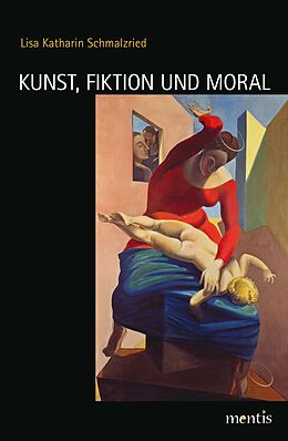 Kartonierter Einband Kunst, Fiktion und Moral von Lisa Katharin Schmalzried