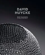 Fester Einband David Huycke : Risky Business, 25 Years of Silver Objects von David Huycke, Wim Nys