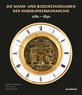 Fester Einband Die Wand- und Bodenstanduhren der Habsburgermonarchie von Stephan Andréewitch, Paul Archard, Alexander Graef