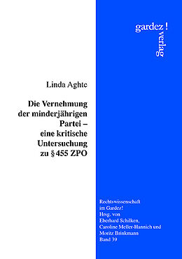 Kartonierter Einband Die Vernehmung der minderjährigen Partei - eine kritische Untersuchung zu § 455 ZPO von Linda Aghte